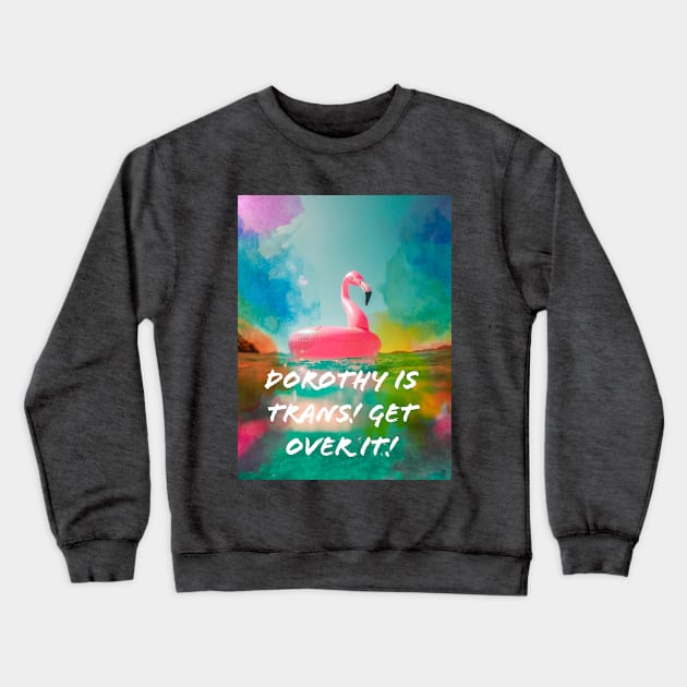 Dorothy is trans Crewneck Sweatshirt by DorothyGoesGlamping